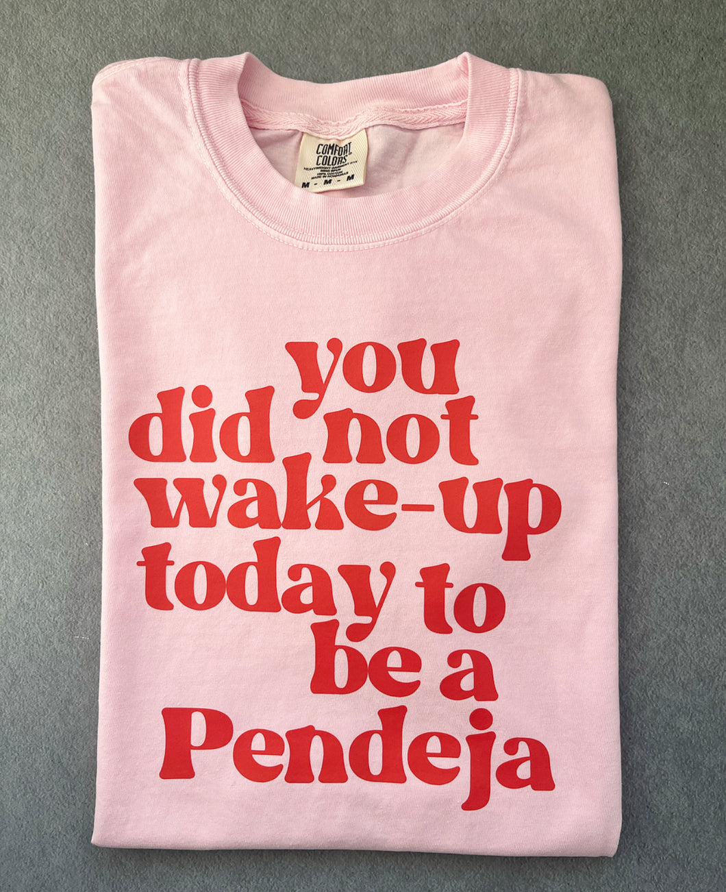 You did not wake-up today to be a Pendeja Shirt -Pink