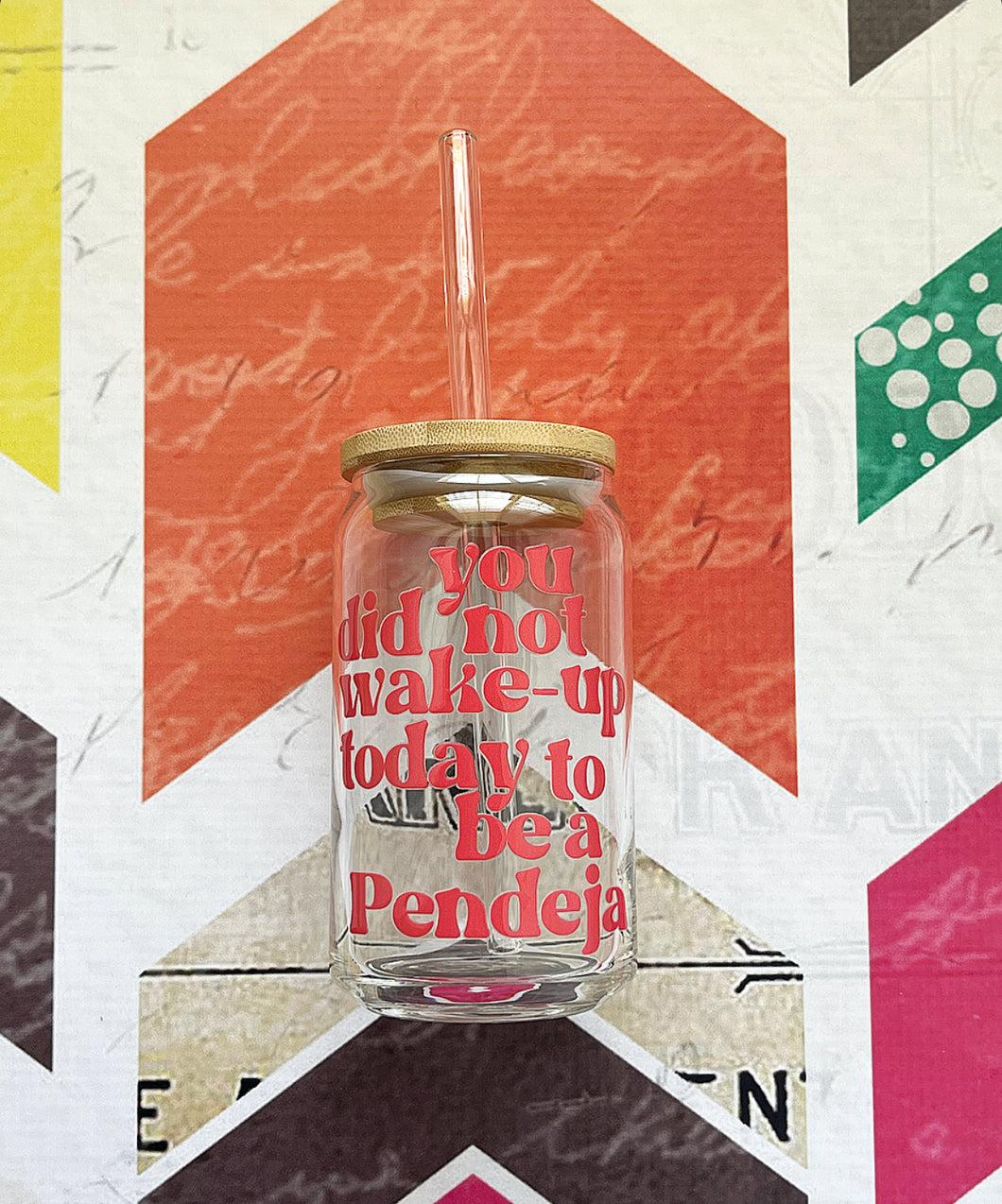 You did not wake-up today to be a Pendeja CUP